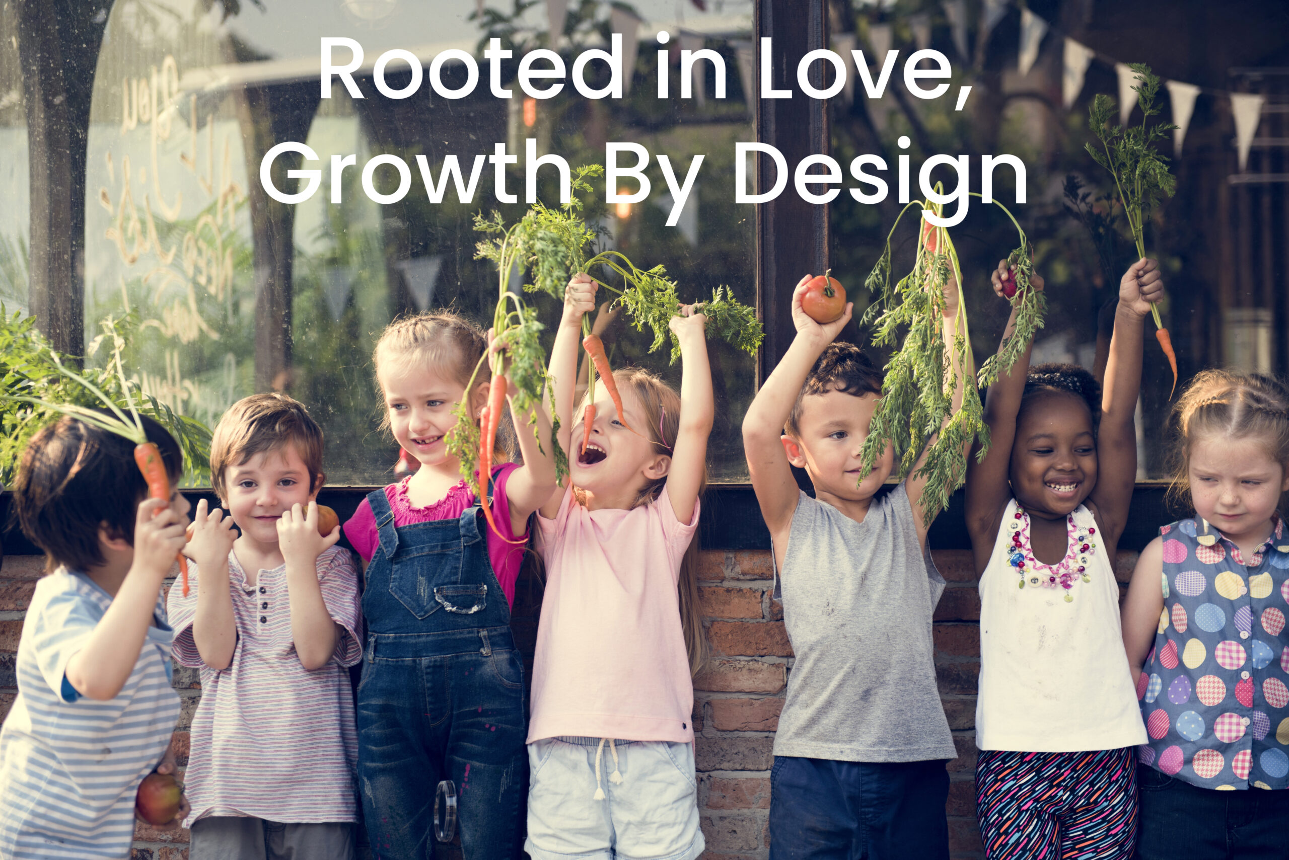 Rooted in Love, Growth by Design. Image with Text.
